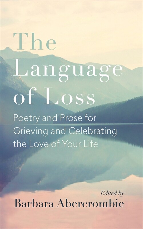 The Language of Loss: Poetry and Prose for Grieving and Celebrating the Love of Your Life (Paperback)