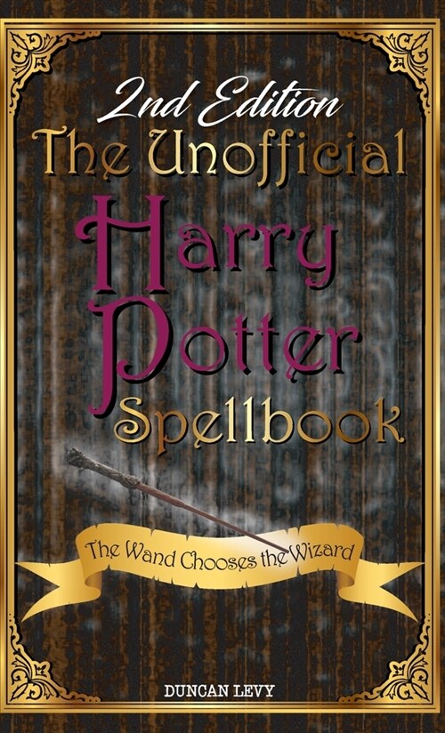 The Unofficial Harry Potter Spellbook (2nd Edition): The Wand Chooses the Wizard (Hardcover)