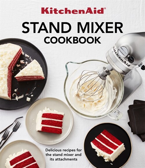 Kitchenaid Stand Mixer Cookbook: Delicious Recipes for the Stand Mixer and Its Attachments (Paperback)