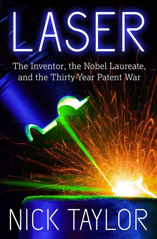 Laser: The Inventor, the Nobel Laureate, and the Thirty-Year Patent War (Paperback)