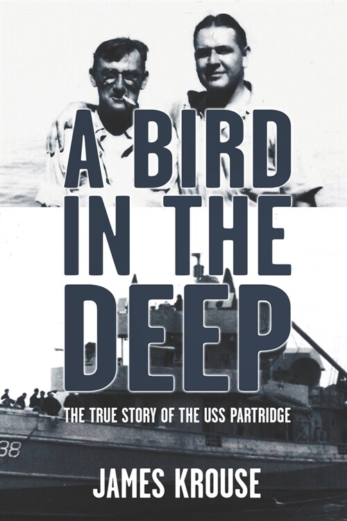 A Bird In The Deep: The True Story of The USS Partridge (Paperback)