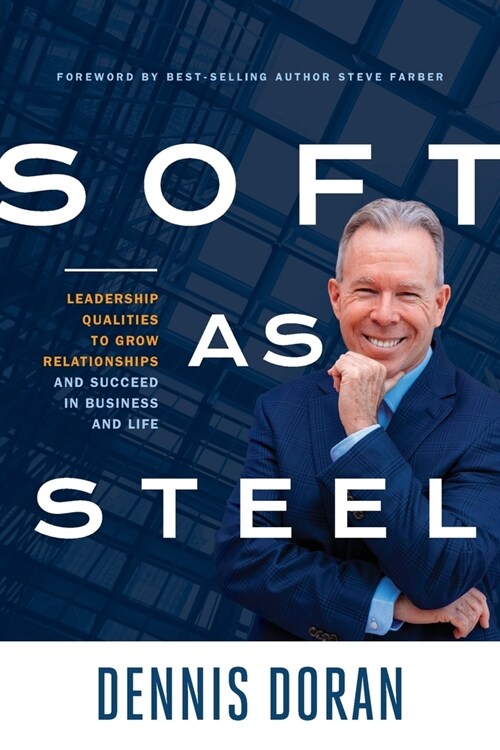 Soft as Steel: Leadership Qualities to Grow Relationships and Succeed in Business and Life (Paperback)
