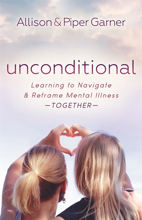 Unconditional: Learning to Navigate and Reframe Mental Illness Together (Paperback)