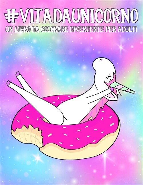 Vita da Unicorno: Un libro da colorare divertente per adulti (Paperback)