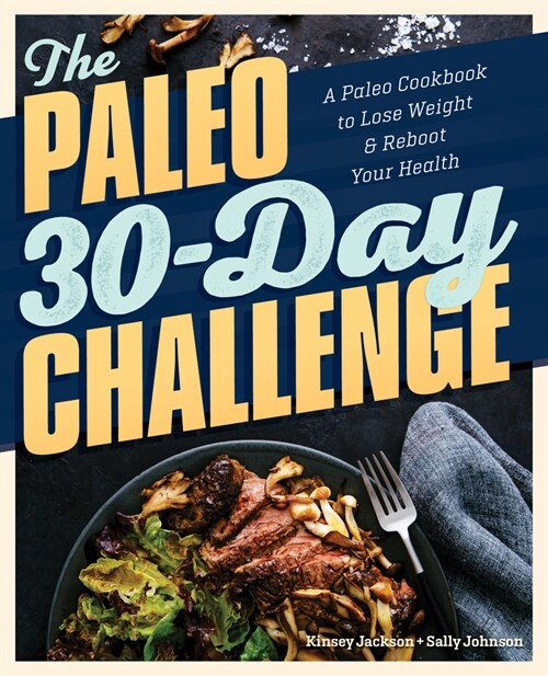 The Paleo 30-Day Challenge: A Paleo Cookbook to Lose Weight and Reboot Your Health (Paperback)