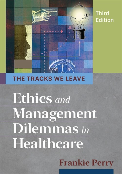 The Tracks We Leave: Ethics and Management Dilemmas in Healthcare, Third Edition (Paperback, 3)