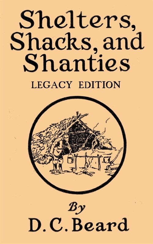 Shelters, Shacks, And Shanties (Legacy Edition): Designs For Cabins And Rustic Living (Paperback, Legacy)