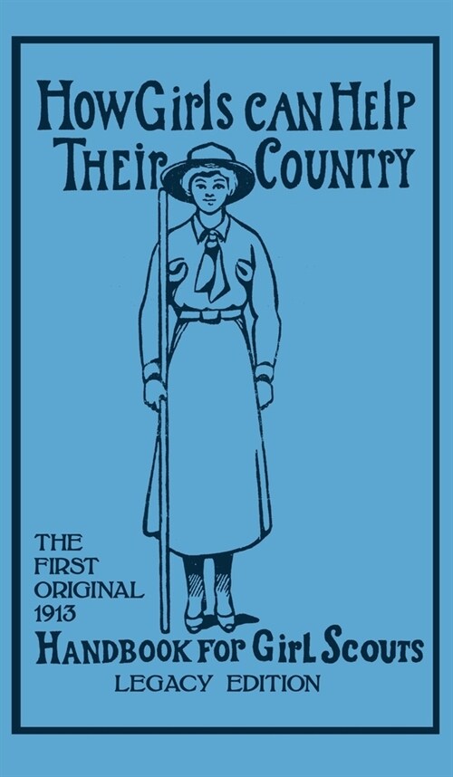 How Girls Can Help Their Country (Legacy Edition): The First Original 1913 Handbook For Girl Scouts (Hardcover, Legacy)