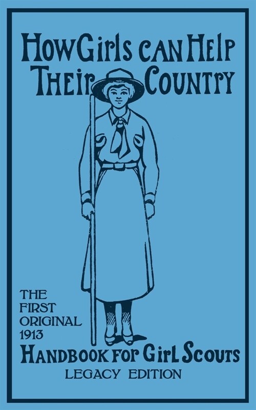 How Girls Can Help Their Country (Legacy Edition): The First Original 1913 Handbook For Girl Scouts (Paperback, Legacy)