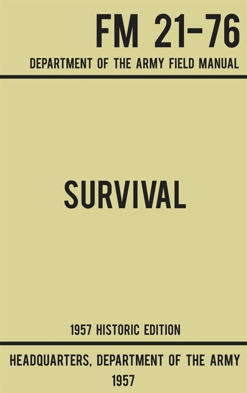 Survival - Army FM 21-76 (1957 Historic Edition): Department Of The Army Field Manual (Hardcover, Historic)