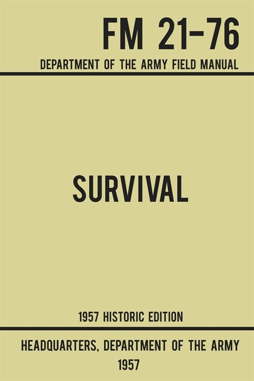 Survival - Army FM 21-76 (1957 Historic Edition): Department Of The Army Field Manual (Paperback, Historic)