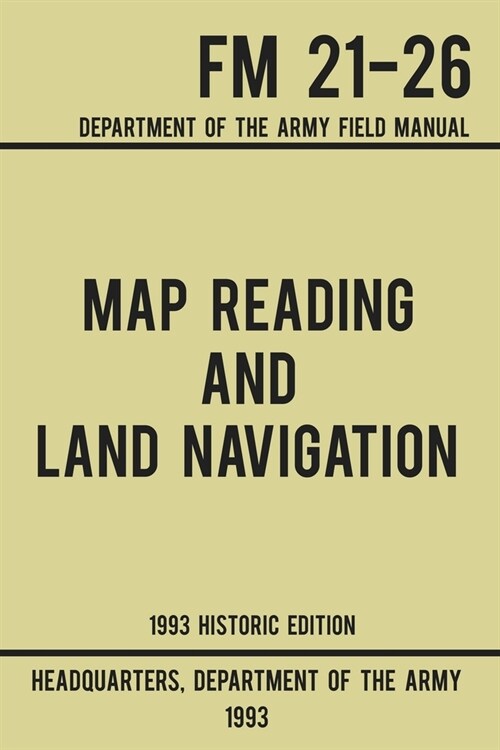 Map Reading And Land Navigation - Army FM 21-26 (1993 Historic Edition): Department Of The Army Field Manual (Paperback, Historic)