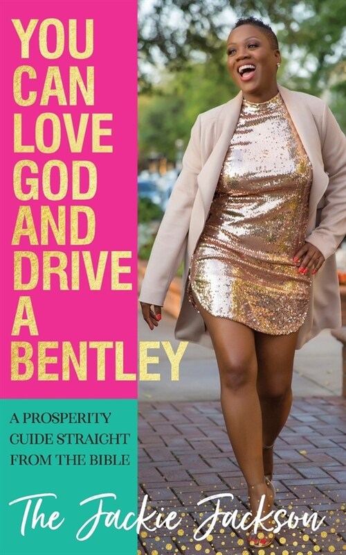 You Can Love God and Drive a Bentley!: A Prosperity Guide Straight From The Bible (Paperback)