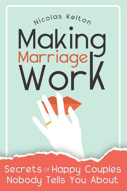 Making Marriage Work: Secrets Of Happy Couples Nobody Tells You About (Paperback)