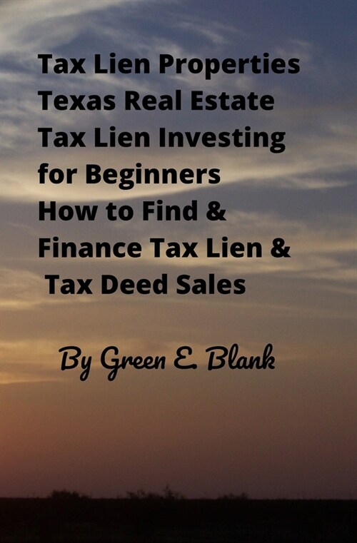 Tax Lien Properties Texas Real Estate Tax Lien Investing for Beginners: How to Find & Finance Tax Lien & Tax Deed Sales (Paperback)