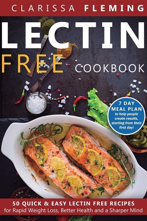 Lectin Free Cookbook: 50 Quick & Easy Lectin Free Recipes for Rapid Weight Loss, Better Health and a Sharper Mind (7 Day Meal Plan To Help P (Paperback)