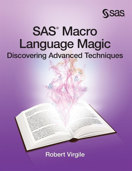 SAS Macro Language Magic: Discovering Advanced Techniques (Hardcover edition) (Hardcover)