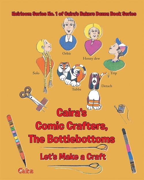 Heirloom Series No. 1 of Cairas Bakers Dozen Book Series, Cairas Comic Crafters, The Bottlebottoms: Lets Make a Craft (Paperback)