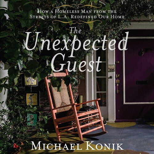 The Unexpected Guest: A Story of Family, Friendship, and the Meaning of Home (Audio CD)