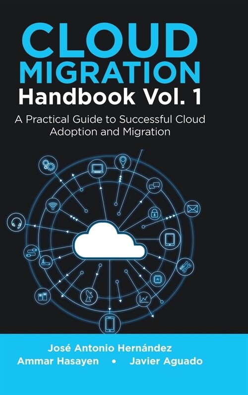 Cloud Migration Handbook Vol. 1: A Practical Guide to Successful Cloud Adoption and Migration (Hardcover)