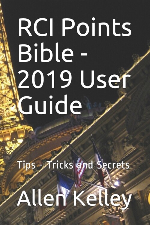 RCI Points Bible - 2019 User Guide: Tips - Tricks and Secrets (Paperback)