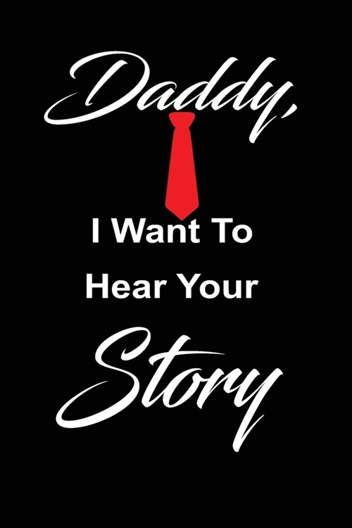 Daddy, i want to hear your story: A fathers guided journal or Notebook for his childhood and teenage memories of his early life and all his funny and (Paperback)