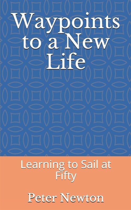Waypoints to a New Life: Learning to Sail at Fifty (Paperback)