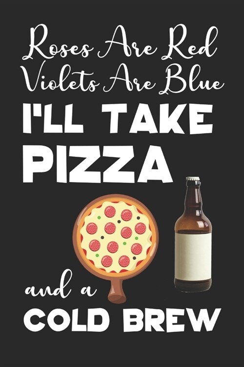 Roses Are Red Violets Are Blue Ill Take Pizza And A Cold Brew: Become The ULTIMATE Pizza Expert With This Awesome Pizza Review Journal Gift! (Paperback)