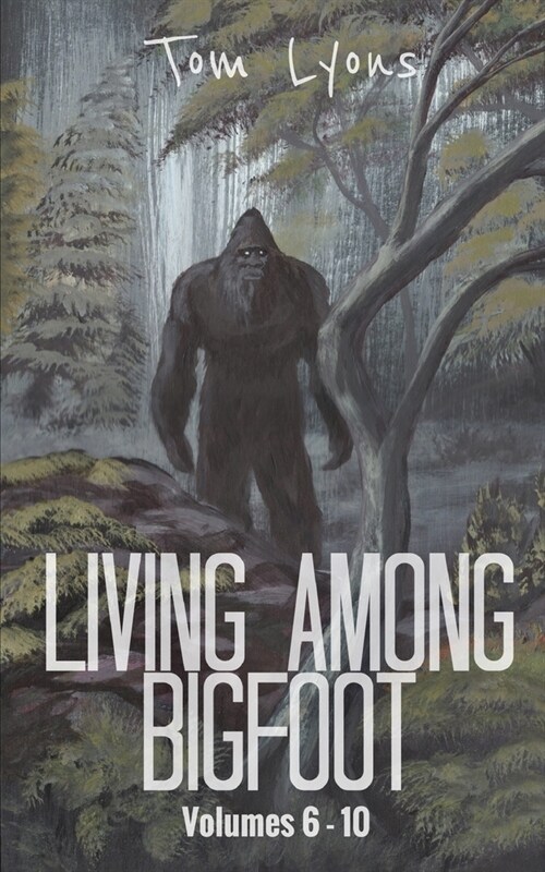 Living Among Bigfoot: Volumes 6-10 (Paperback)