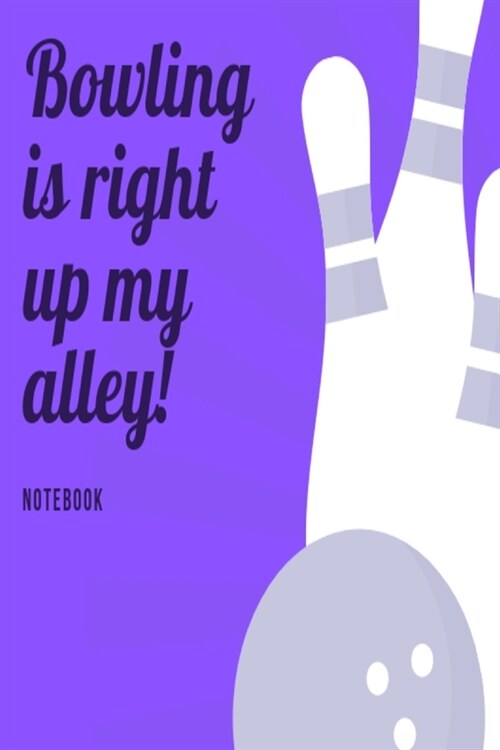 Bowling is right up my alley Notebook: Blue skittles bowling slogan lined paperback jotter (Paperback)