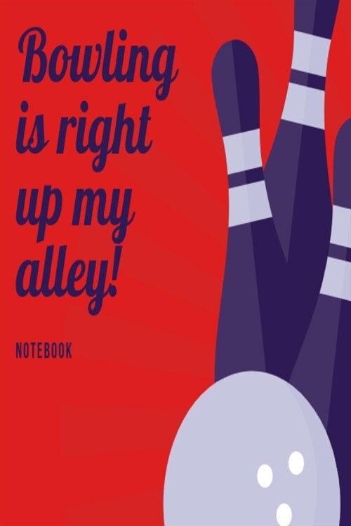 Bowling is right up my alley Notebook: Red skittles bowling slogan lined paperback jotter (Paperback)
