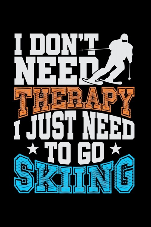 I Dont Need Therapy I Just Need To Go Skiing: Guitar Tab Notebook And Music Journal With Blank Sheet Music Tablature For Songs For Skiing Lovers, Win (Paperback)