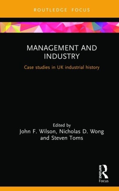 Management and Industry : Case studies in UK industrial history (Hardcover)