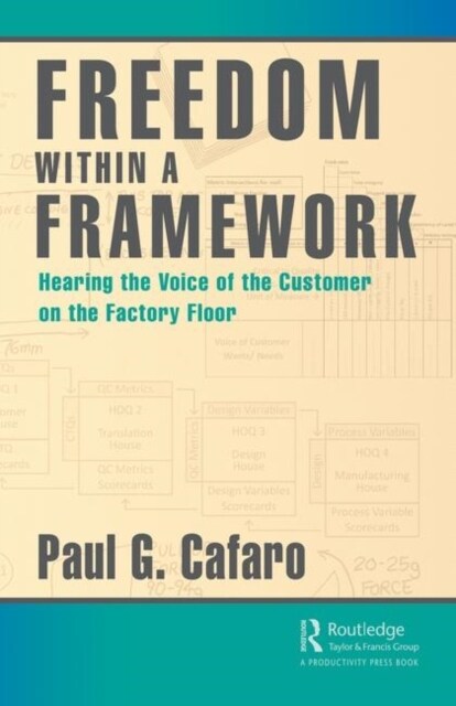 Freedom Within a Framework : Hearing the Voice of the Customer on the Factory Floor (Hardcover)