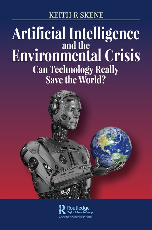 Artificial Intelligence and the Environmental Crisis : Can Technology Really Save the World? (Hardcover)