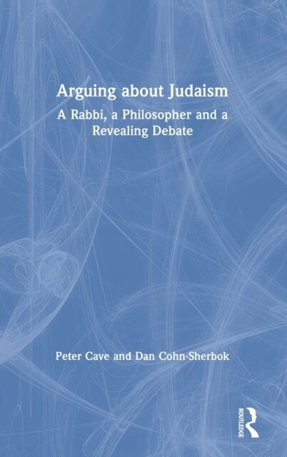 Arguing about Judaism : A Rabbi, a Philosopher and a Revealing Debate (Hardcover)