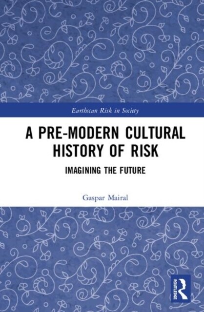 A Pre-Modern Cultural History of Risk : Imagining the Future (Hardcover)