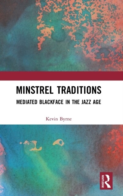 Minstrel Traditions : Mediated Blackface in the Jazz Age (Hardcover)
