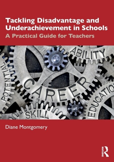 Tackling Disadvantage and Underachievement in Schools : A Practical Guide for Teachers (Paperback)