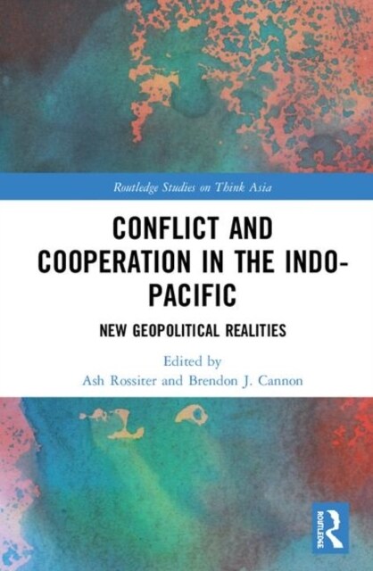 Conflict and Cooperation in the Indo-Pacific : New Geopolitical Realities (Hardcover)