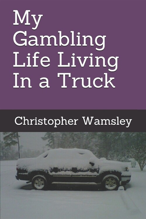 My Gambling Life Living In a Truck (Paperback)