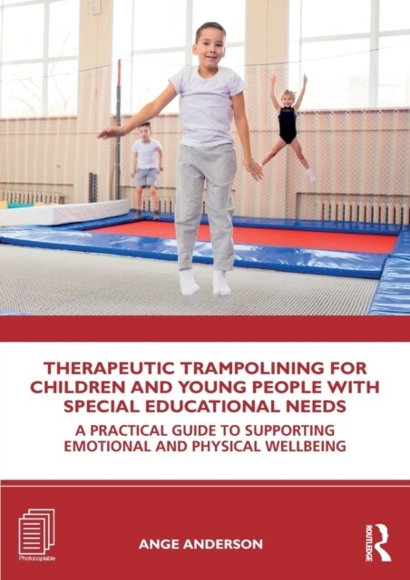 Therapeutic Trampolining for Children and Young People with Special Educational Needs : A Practical Guide to Supporting Emotional and Physical Wellbei (Paperback)