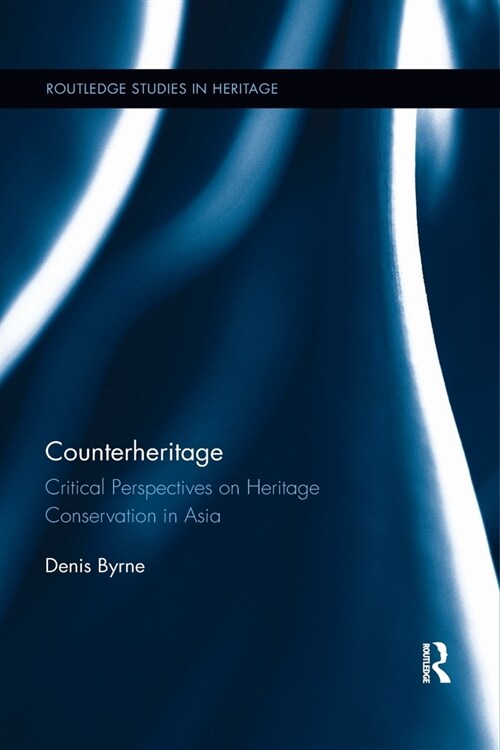 Counterheritage: Critical Perspectives on Heritage Conservation in Asia (Paperback)