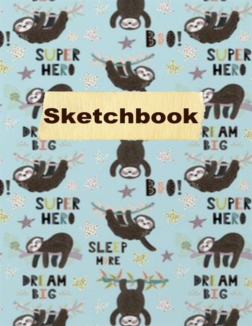 Sketchbook: Practice Drawing, Write, Doodle, 8.5 x 11 Large Blank Pages: Notes, Sketching Pad, Creative Diary And Journal (Sloths (Paperback)