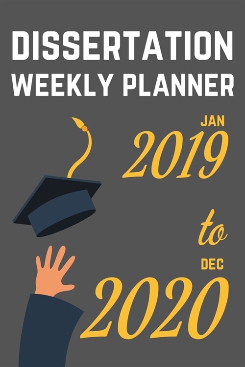 Dissertation Weekly Planner: JAN 2019 to DEC 2020: Gift For Higher Education Students - Write Your Thesis Proposal and Methods (Paperback)