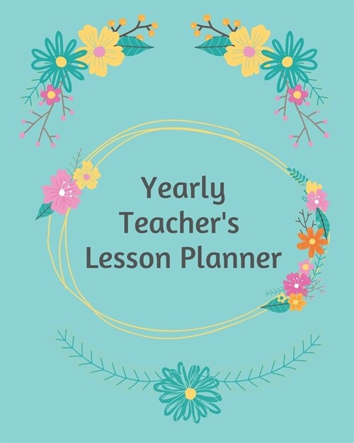 Yearly Teachers Lesson Planner: Academic Year Lesson Plan and Record Book; Space for 10 months of planning - Weekly and Monthly academic organizer, b (Paperback)