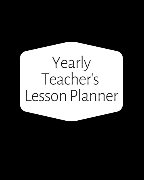 Yearly Teachers Lesson Planner: Academic Year Lesson Plan and Record Book; Space for 10 months of planning - Weekly and Monthly academic organizer, b (Paperback)