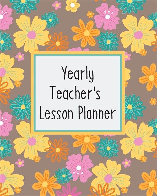 Yearly Teachers Lesson Planner: Academic Year Lesson Plan and Record Book; Space for 10 months of planning - Weekly and Monthly academic organizer, f (Paperback)