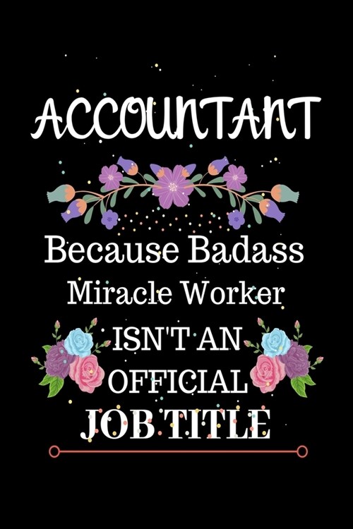 Accountant Because Badass Miracle Worker Isnt an Official Job Title: Lined Journal Notebook for Accountant. Notebook / Diary / Thanksgiving Gift For (Paperback)