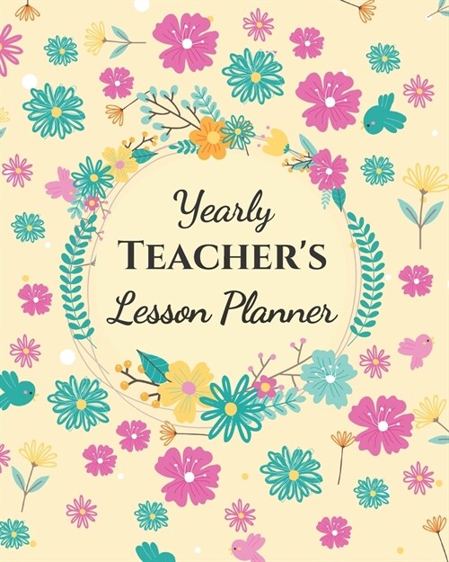 Yearly Teachers Lesson Planner: Academic Year Lesson Plan and Record Book; Space for 10 months of planning - Weekly and Monthly academic organizer, y (Paperback)